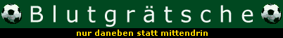 Blutgraetsche - Die vernuenftigsten Fussballseiten, wo gibt. - EXTERNER ANBIETER